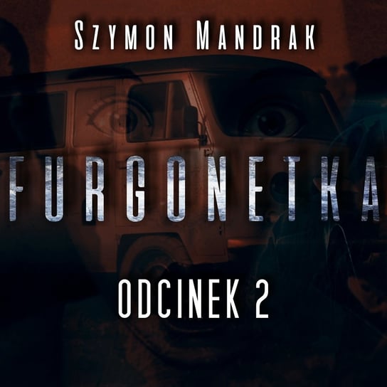 Furgonetka #02 [Kryminalny Serial Audio] - MysteryTV - więcej niż strach - podcast Rutka Jakub