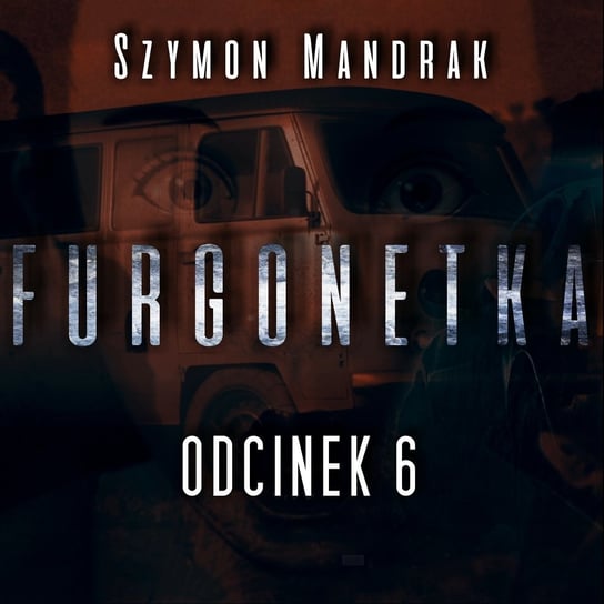 Furgonetka #06 [Kryminalny Serial Audio] - MysteryTV - więcej niż strach - podcast Rutka Jakub