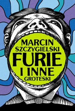 Furie i inne groteski Szczygielski Marcin