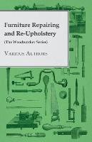 Furniture Repairing and Re-Upholstery (The Woodworker Series) Various