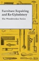 Furniture Repairing and Re-Upholstery - The Woodworker Series Anon