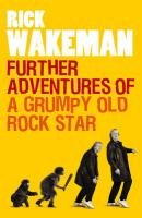 Further Adventures of a Grumpy Old Rock Star Wakeman Rick