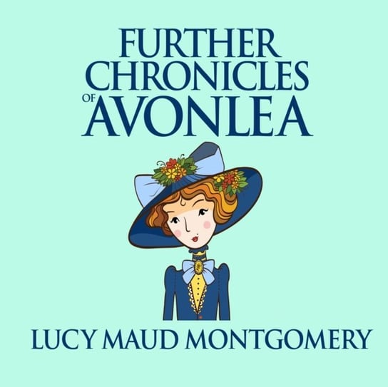 Further Chronicles of Avonlea Kate Handford, Montgomery Lucy Maud