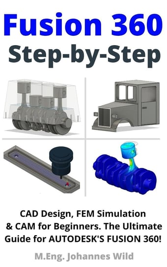 Fusion 360. Step by Step M.Eng. Johannes Wild