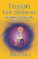 Fusion of the Five Elements: Meditations for Transforming Negative Emotions Chia Mantak