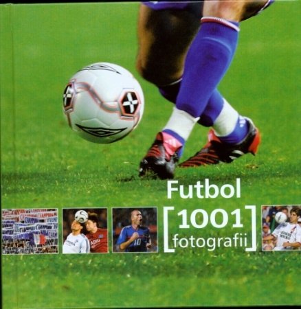 Futbol. 1001 fotografii Opracowanie zbiorowe
