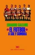 Futbol a Sol y Sombra Galeano Eduardo