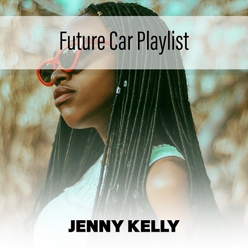 Future Car Playlist Jenny Kelly