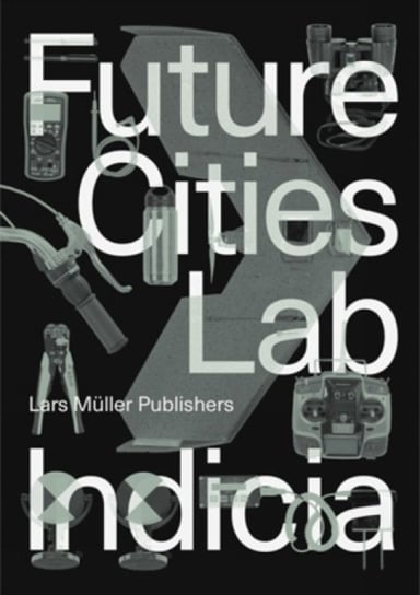 Future Cities Laboratory: Indicia 02 Opracowanie zbiorowe