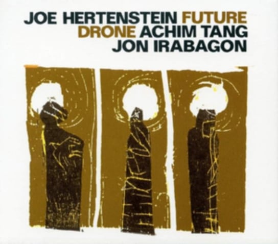 Future Drone Joe Hertenstein, Achim Tang & Jon Irabagon