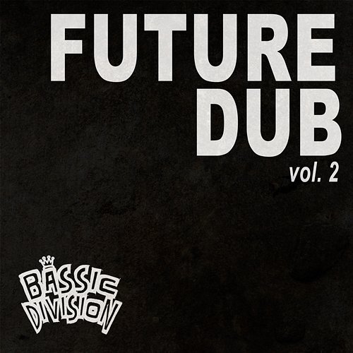 Future Dub, Vol. 2 Bassic Division