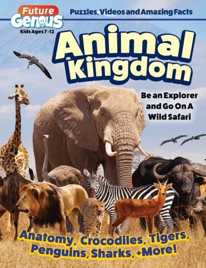 Future Genius: Animal Kingdom: Be an Explorer and Go On A Wild Safari Fox Chapel Publishing