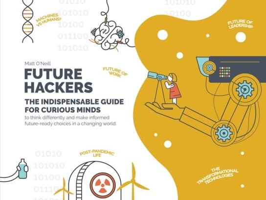Future Hackers: The Indispensable Guide for Curious Minds Matt O'Neill