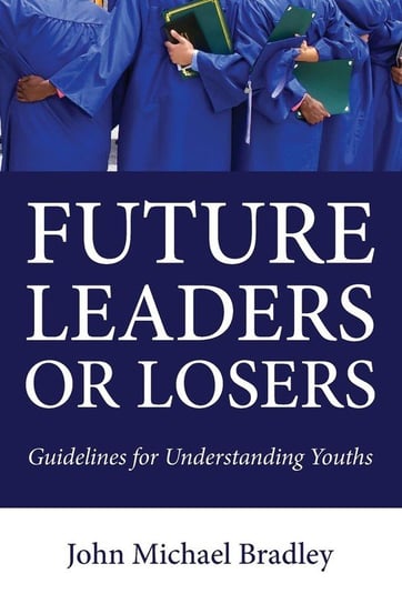Future Leaders or Losers Bradley John M.