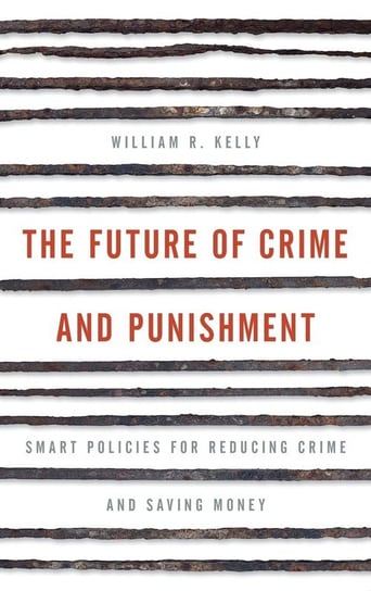 Future of Crime and Punishment Kelly William R