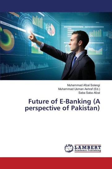 Future of E-Banking (A perspective of Pakistan) Solangi Muhammad Afzal