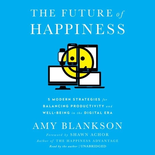 Future of Happiness Achor Shawn, Blankson Amy