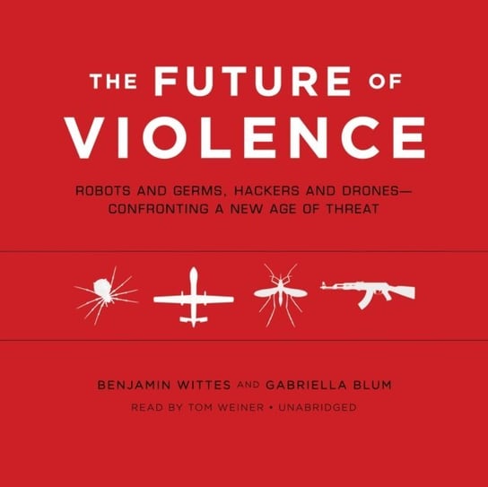 Future of Violence Blum Gabriella, Wittes Benjamin