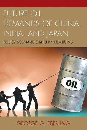 Future Oil Demands of China, India, and Japan Eberling George G.