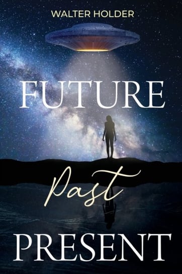 Future Past Present Walter Holder