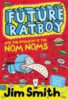 Future Ratboy and the Invasion of the Nom Noms Smith Jim