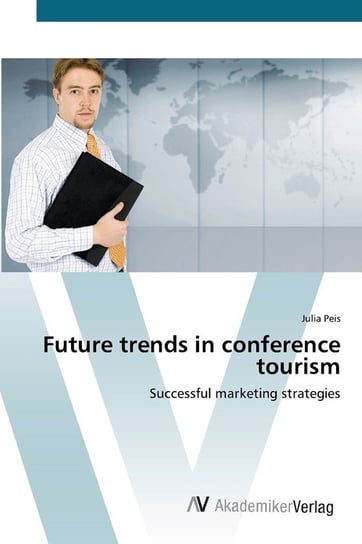 Future trends in conference tourism Julia Peis