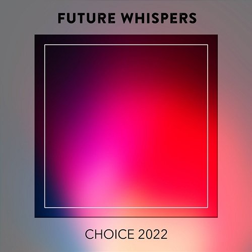 Future Whispers CHOICE 2022 Various Artists