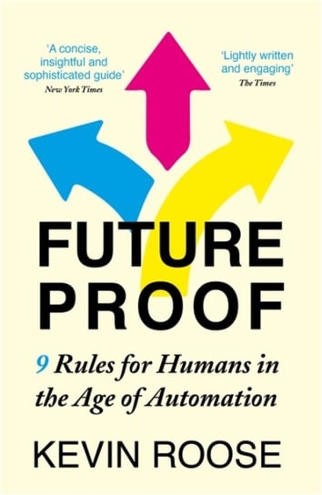 Futureproof: 9 Rules for Humans in the Age of Automation Kevin Roose