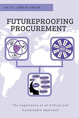 Futureproofing Procurement: The Importance of an Ethical and Sustainable Approach Katie Jarvis-Grove