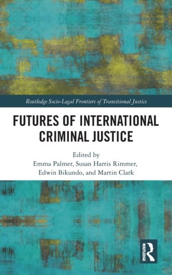 Futures of International Criminal Justice Palmer Emma