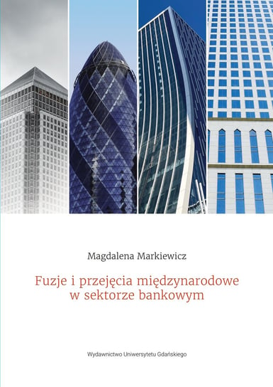 Fuzje i przejęcia międzynarodowe w sektorze bankowym Markiewicz Magdalena