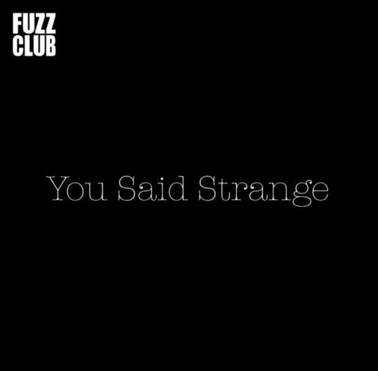 Fuzz Club Session You Said Strange