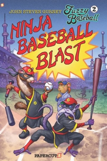 Fuzzy Baseball. Ninja Baseball Blast. Volume 2 John Steven Gurney