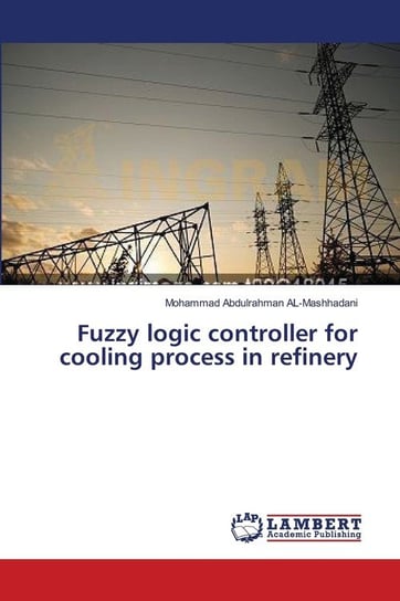 Fuzzy logic controller for cooling process in refinery Abdulrahman Al-Mashhadani Mohammad