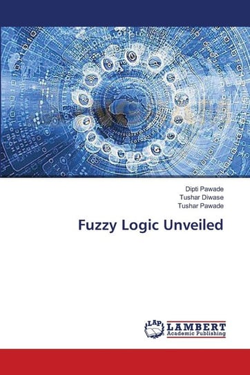 Fuzzy Logic Unveiled Pawade Dipti