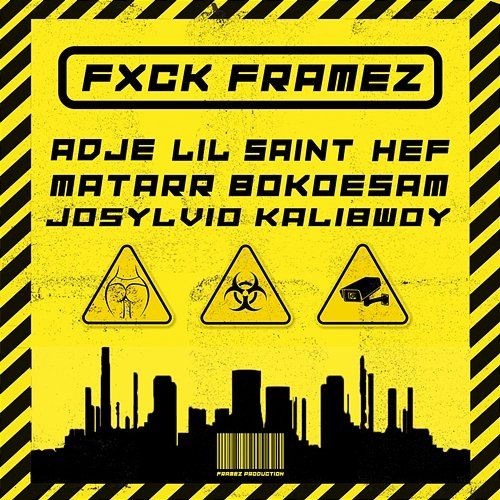 FXCK FRAMEZ Framez feat. Adje, Lil Saint, Hef, Matarr, Bokoesam, Josylvio, KaliBwoy