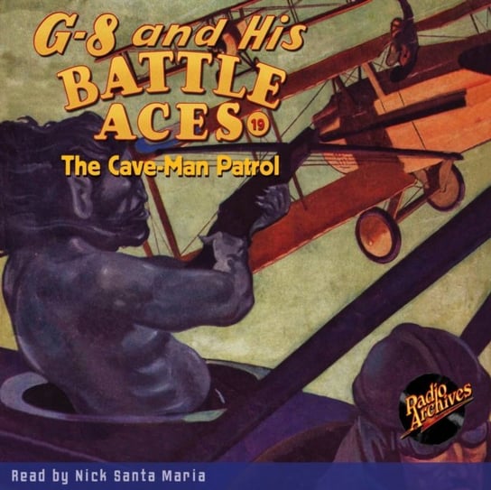 G-8 and His Battle Aces. The Cave-Man Patrol. Volume 19. Robert Jasper Hogan, Maria Nick Santa