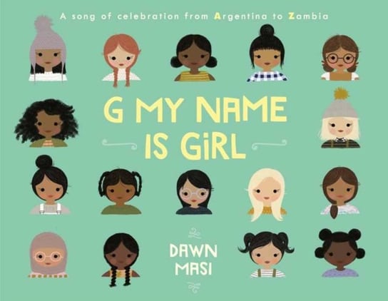 G My Name Is Girl: A Song of Celebration from Argentina to Zambia Dawn Masi