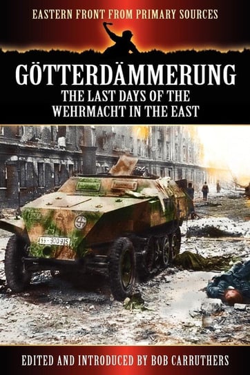 G Tterd Mmerung - The Last Days of the Werhmacht in the East Coda Publishing Ltd