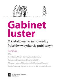 Gabinet luster. O kształtowaniu samowiedzy Polaków w dyskursie publicznym Opracowanie zbiorowe