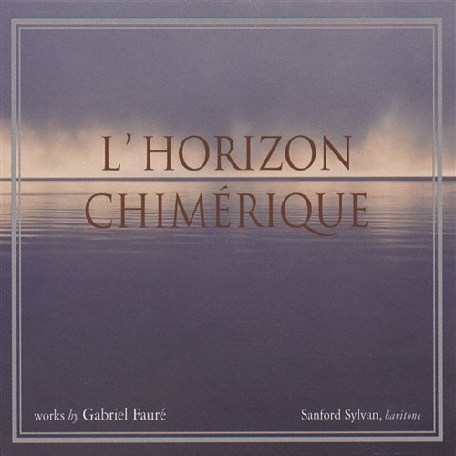 Gabriel Faure: L'horizon Chimerique Sanford Sylvan, David Breitman, Piano