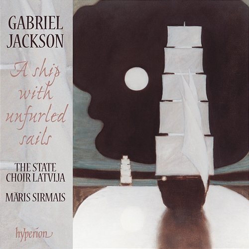 Gabriel Jackson: A Ship with Unfurled Sails & Other Choral Works State Choir Latvija, Māris Sirmais