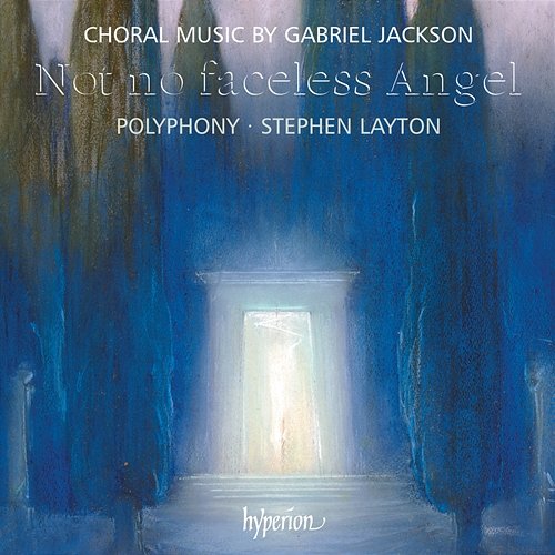 Gabriel Jackson: Not No Faceless Angel & Other Choral Works Polyphony, Stephen Layton