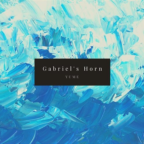 Gabriel’s Horn Yume