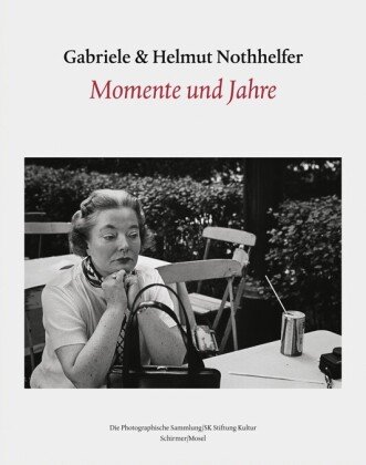 Gabriele und Helmut Nothhelfer - Momente und Jahre Schirmer/Mosel