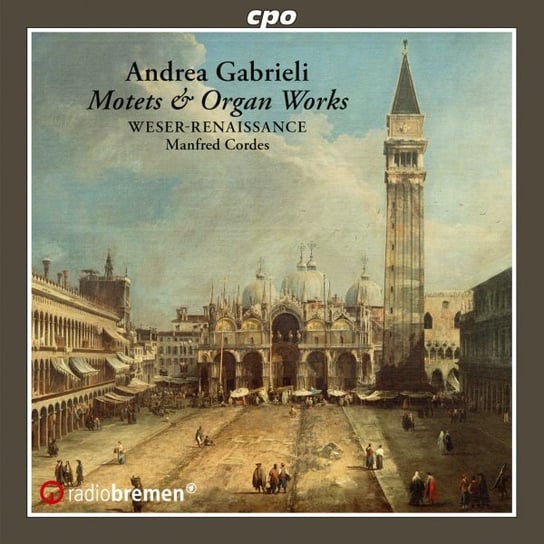 Gabrieli: Motets & Organ Works Weser-Renaissance