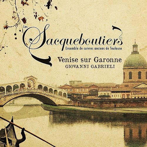 Gabrieli: Venise Sur Garonne Les Sacqueboutiers