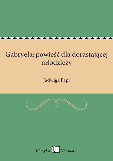 Gabryela: powieść dla dorastającej młodzieży Papi Jadwiga