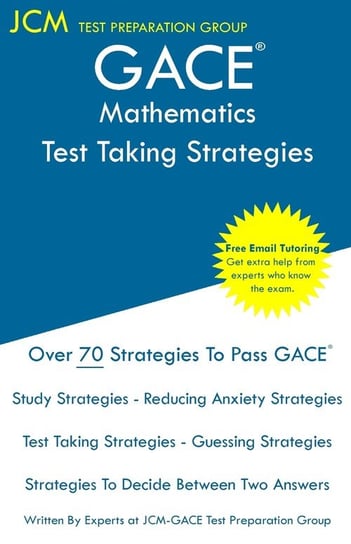 GACE Mathematics - Test Taking Strategies Test Preparation Group JCM-GACE