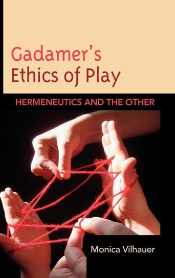 Gadamer's Ethics of Play Vilhauer Monica